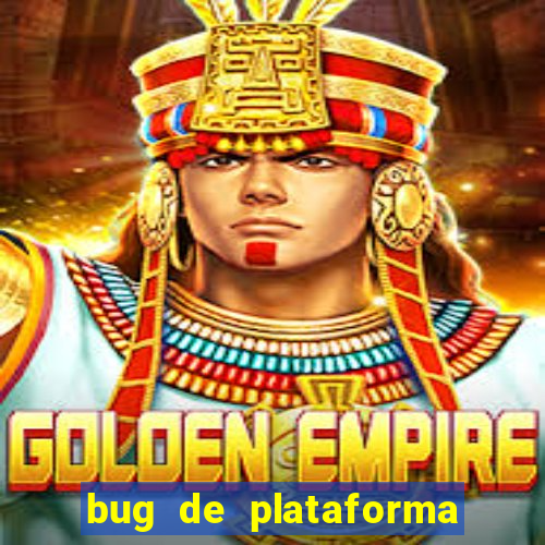 bug de plataforma de jogos